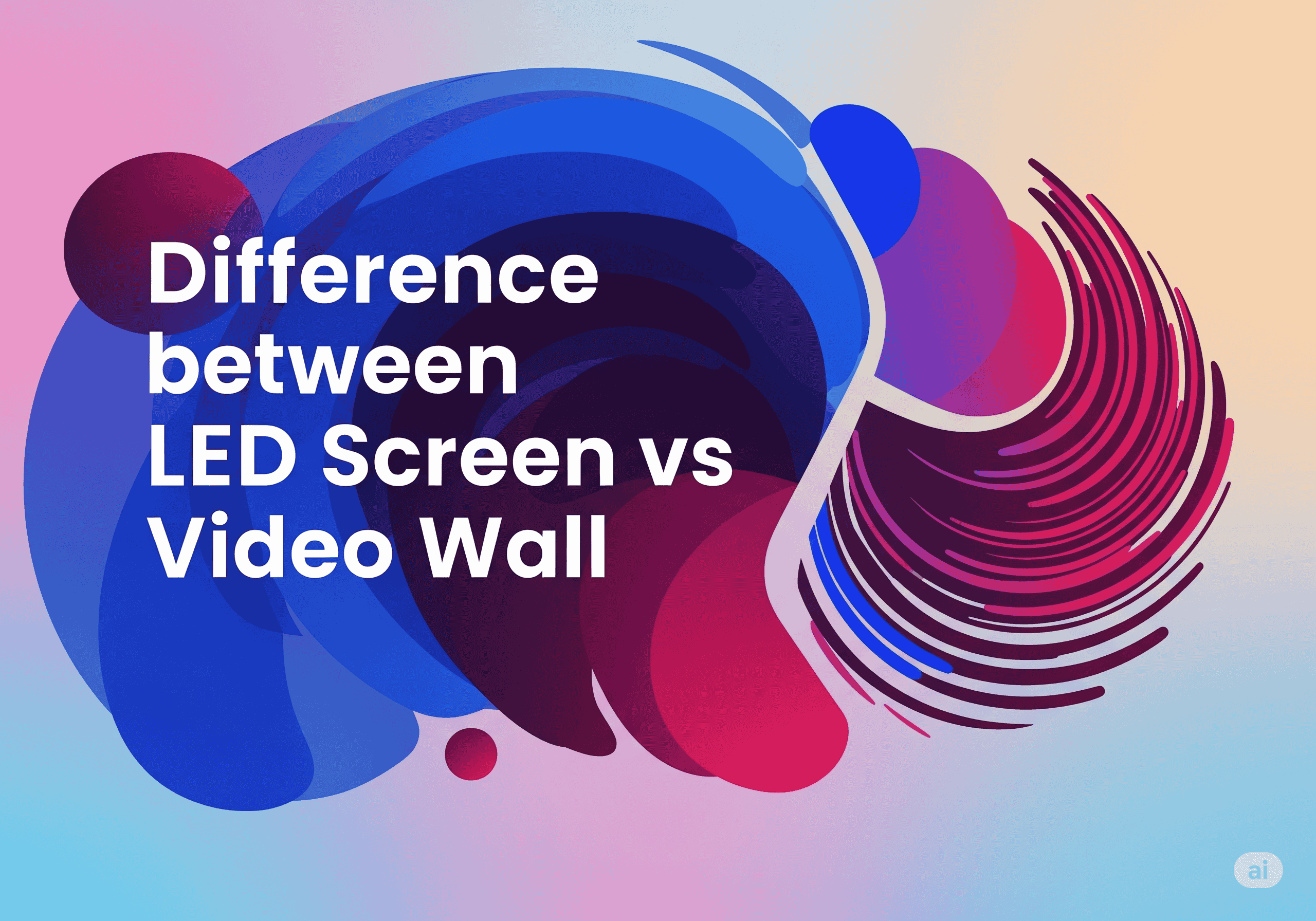 Difference between LED Screen vs Video Wall